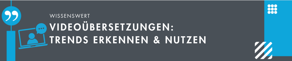 Videoübersetzungen: Trends erkennen und nutzen