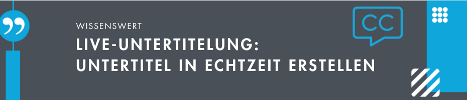 Live-Untertitelung: Untertitel in Echtzeit erstellen