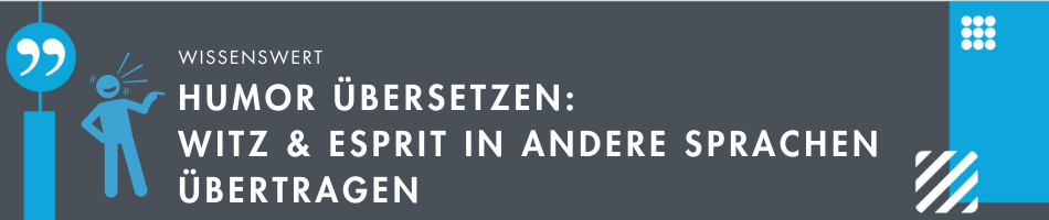 Humor übersetzen: Witz und Esprit in andere Sprachen übertragen